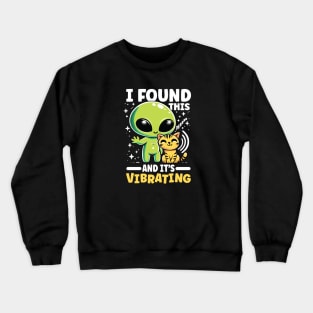 Cute Alien & Cat I Found This and it’s Vibrating Graphic Crewneck Sweatshirt